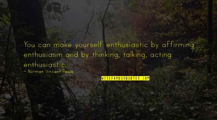 Carafes Glass Quotes By Norman Vincent Peale: You can make yourself enthusiastic by affirming enthusiasm