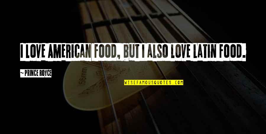Caraffa Di Quotes By Prince Royce: I love American food, but I also love Caraffa Di Quotes By Prince Royce: I love American food, but I also love