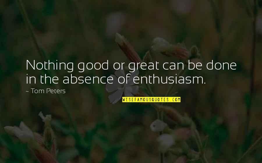 Caraffa Di Quotes By Tom Peters: Nothing good or great can be done in