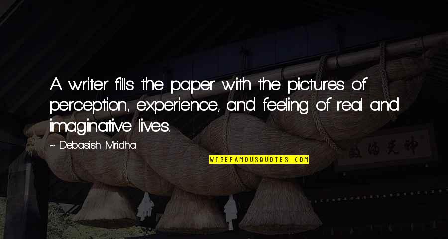 Caraffa Plastica Quotes By Debasish Mridha: A writer fills the paper with the pictures