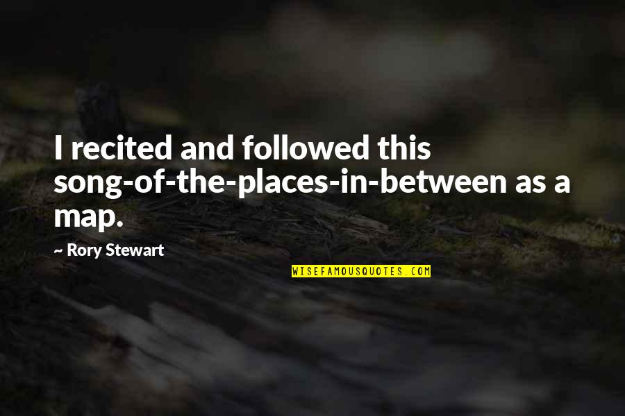 Caraffa Plastica Quotes By Rory Stewart: I recited and followed this song-of-the-places-in-between as a