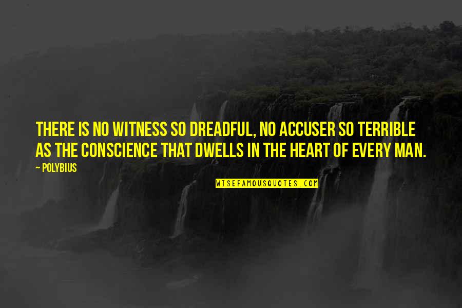 Caragh Lengle Quotes By Polybius: There is no witness so dreadful, no accuser