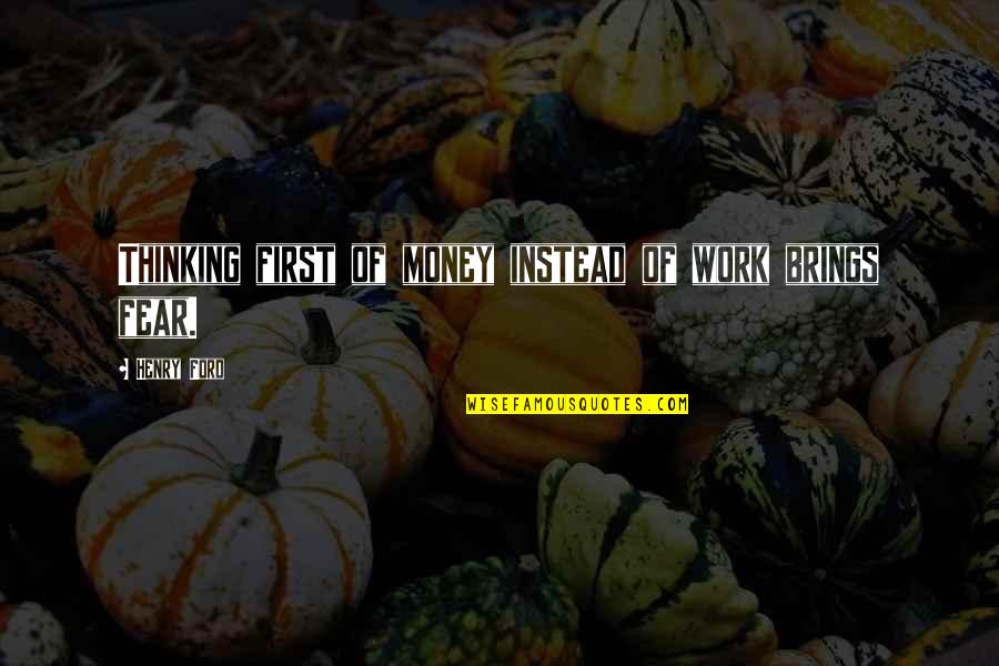Caraghios Sinonim Quotes By Henry Ford: Thinking first of money instead of work brings Caraghios Sinonim Quotes By Henry Ford: Thinking first of money instead of work brings