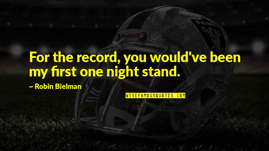 Caraghios Sinonim Quotes By Robin Bielman: For the record, you would've been my first Caraghios Sinonim Quotes By Robin Bielman: For the record, you would've been my first