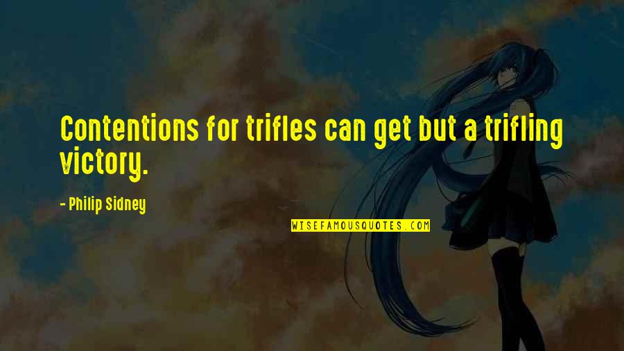Caragiulo Brothers Quotes By Philip Sidney: Contentions for trifles can get but a trifling Caragiulo Brothers Quotes By Philip Sidney: Contentions for trifles can get but a trifling