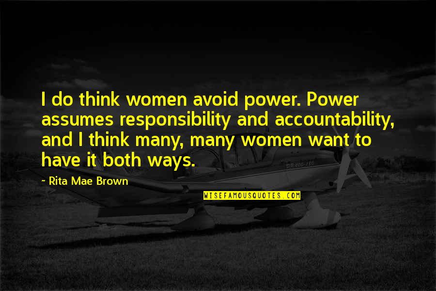 Caragiulos Quotes By Rita Mae Brown: I do think women avoid power. Power assumes Caragiulos Quotes By Rita Mae Brown: I do think women avoid power. Power assumes
