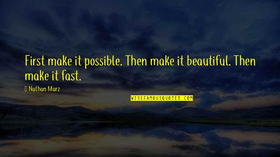 Caraglios Webster Quotes By Nathan Marz: First make it possible. Then make it beautiful.