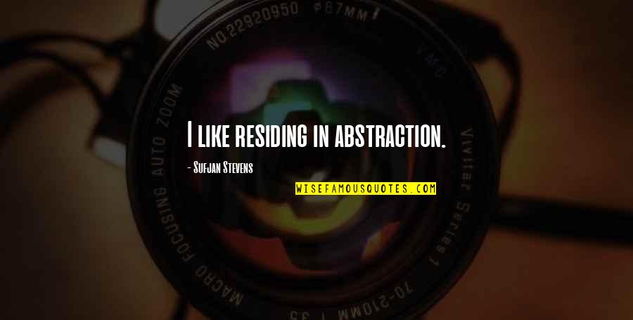 Caraglios Webster Quotes By Sufjan Stevens: I like residing in abstraction.