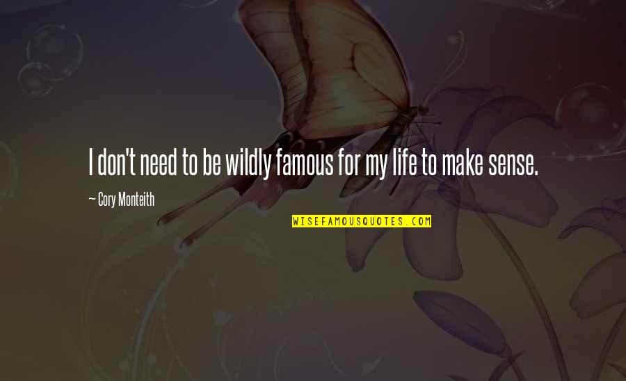 Carajos Island Quotes By Cory Monteith: I don't need to be wildly famous for Carajos Island Quotes By Cory Monteith: I don't need to be wildly famous for