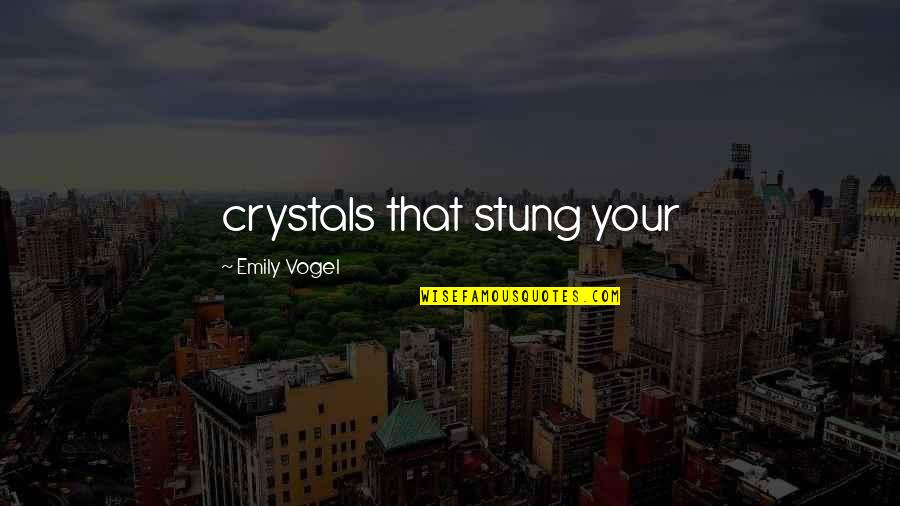 Caraka Travelindo Quotes By Emily Vogel: crystals that stung your Caraka Travelindo Quotes By Emily Vogel: crystals that stung your