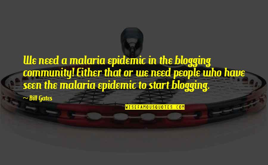 Caralee 35mm Quotes By Bill Gates: We need a malaria epidemic in the blogging