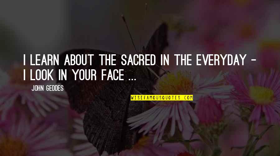 Caralho In English Quotes By John Geddes: I learn about the sacred in the everyday