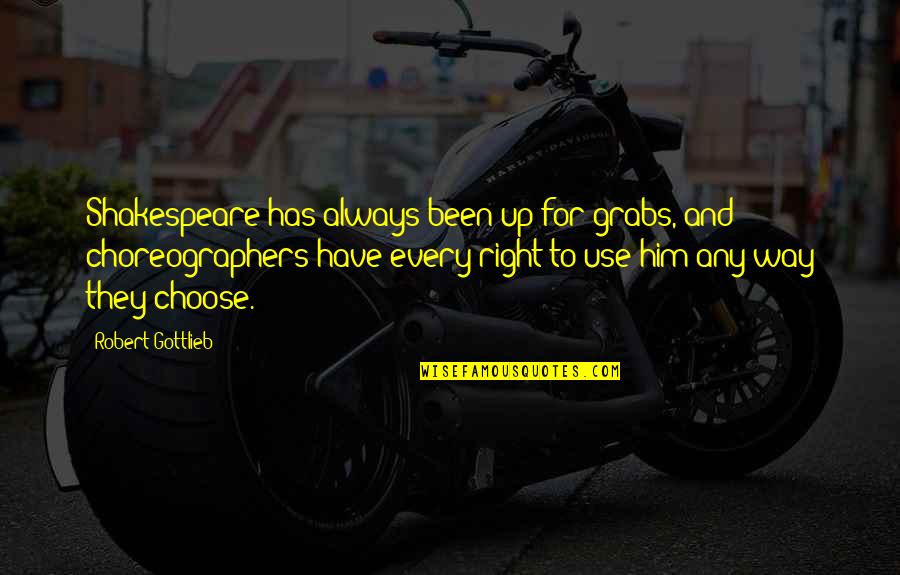 Caralho Monstro Quotes By Robert Gottlieb: Shakespeare has always been up for grabs, and