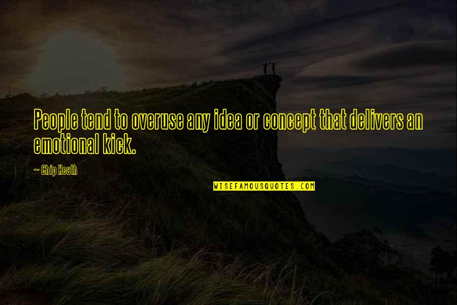Caraluzzis Quotes By Chip Heath: People tend to overuse any idea or concept