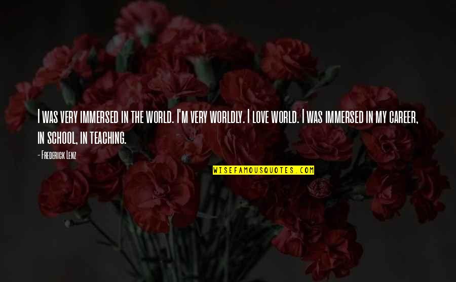 Caraluzzis Quotes By Frederick Lenz: I was very immersed in the world. I'm