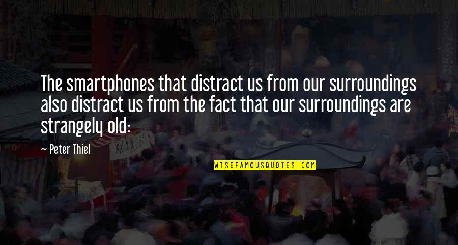 Caraluzzis Quotes By Peter Thiel: The smartphones that distract us from our surroundings
