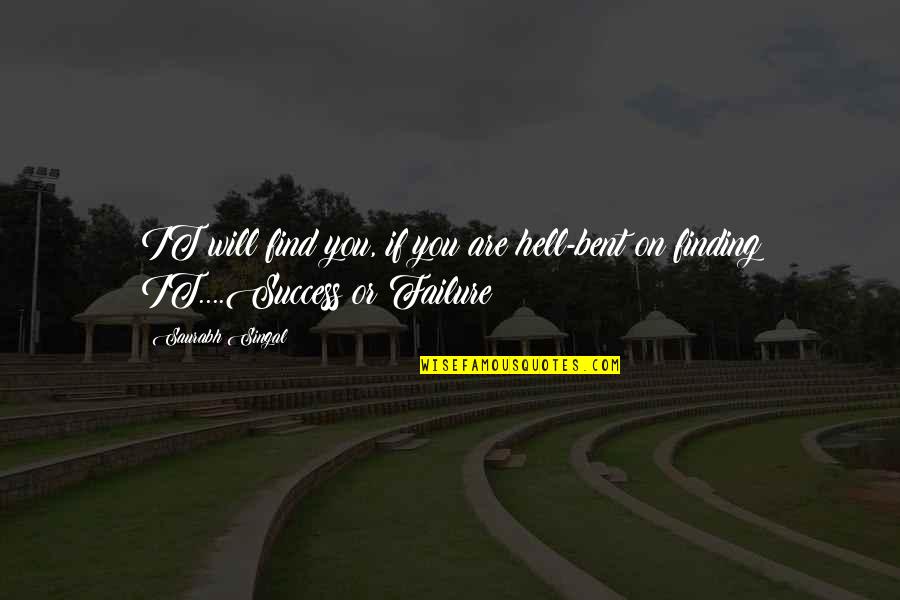 Caralyn Buehner Quotes By Saurabh Singal: IT will find you, if you are hell-bent