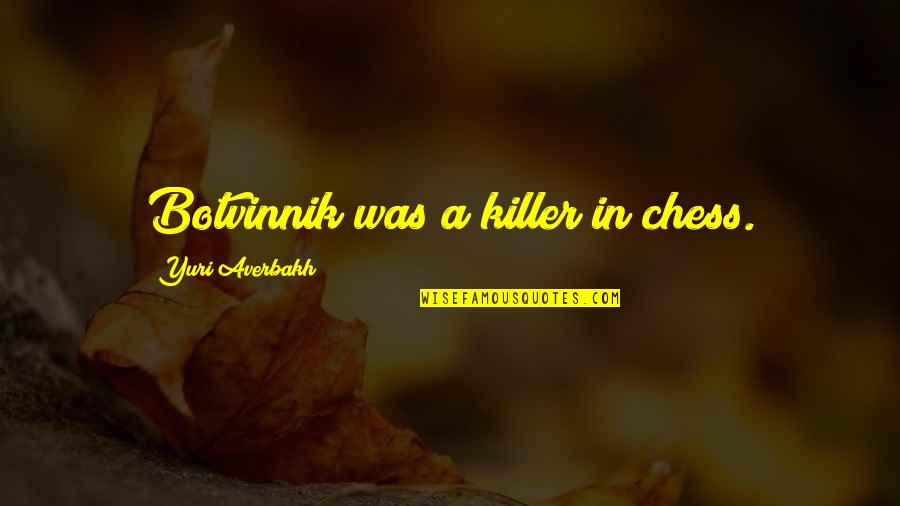 Caralyn Collar Quotes By Yuri Averbakh: Botvinnik was a killer in chess. Caralyn Collar Quotes By Yuri Averbakh: Botvinnik was a killer in chess.