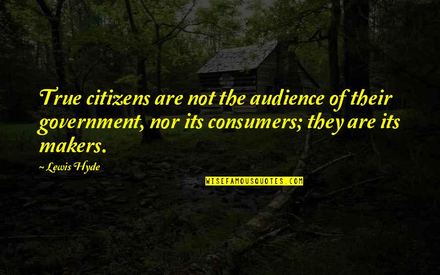 Caralyn Kozlowski Quotes By Lewis Hyde: True citizens are not the audience of their