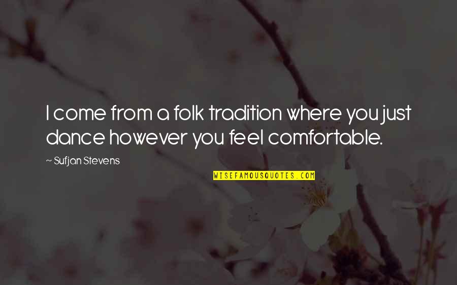 Carambano De Hielo Quotes By Sufjan Stevens: I come from a folk tradition where you