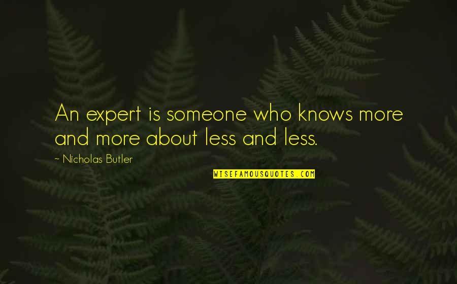 Carambas Quotes By Nicholas Butler: An expert is someone who knows more and