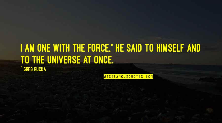 Carambolas De Gallos Quotes By Greg Rucka: I am one with the Force," he said