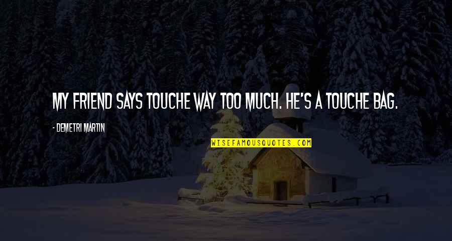 Carambula Y Quotes By Demetri Martin: My friend says touche way too much. He's Carambula Y Quotes By Demetri Martin: My friend says touche way too much. He's