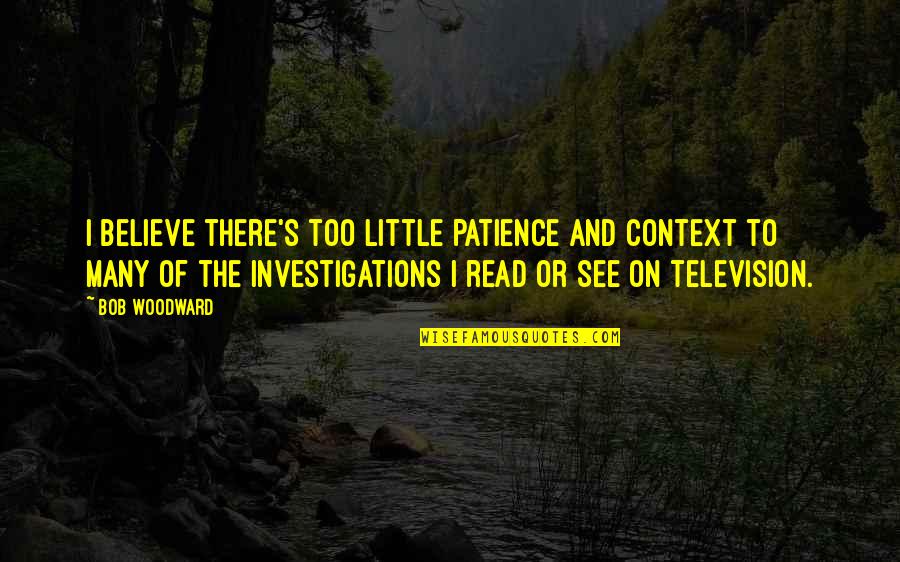 Caramel Corn Quotes By Bob Woodward: I believe there's too little patience and context Caramel Corn Quotes By Bob Woodward: I believe there's too little patience and context