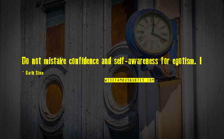 Caramel Corn Quotes By Garth Stein: Do not mistake confidence and self-awareness for egotism.