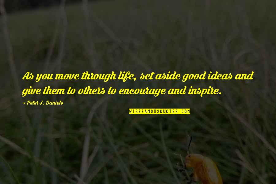 Caramel Frappuccino Quotes By Peter J. Daniels: As you move through life, set aside good Caramel Frappuccino Quotes By Peter J. Daniels: As you move through life, set aside good
