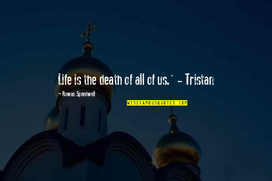 Caramel Frappuccino Quotes By Rowan Speedwell: Life is the death of all of us.' Caramel Frappuccino Quotes By Rowan Speedwell: Life is the death of all of us.'