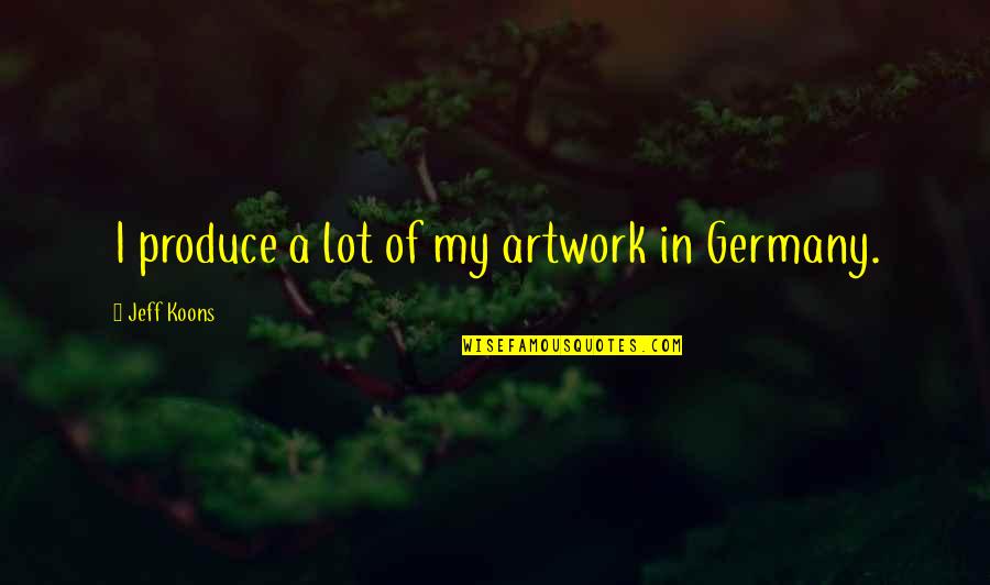 Caramel Latte Quotes By Jeff Koons: I produce a lot of my artwork in