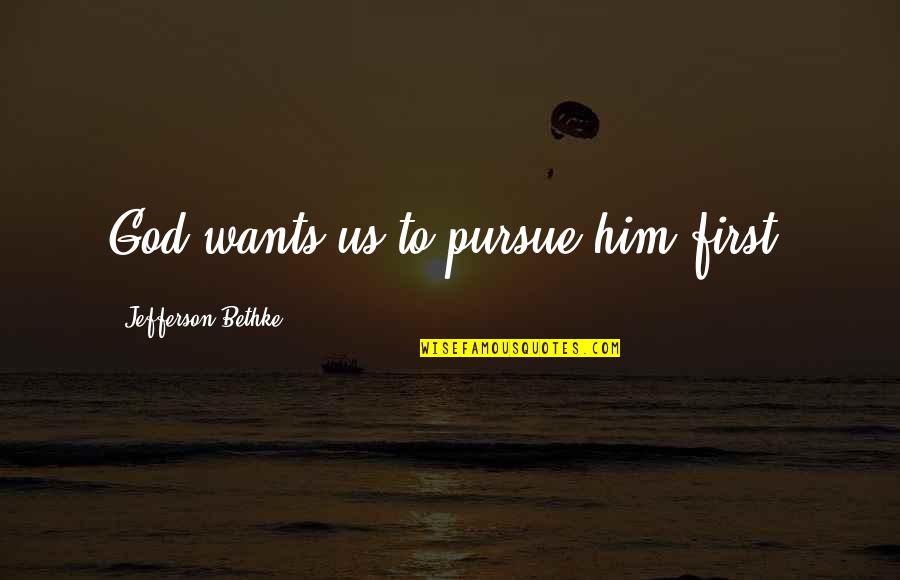 Caramel Love Quotes By Jefferson Bethke: God wants us to pursue him first.