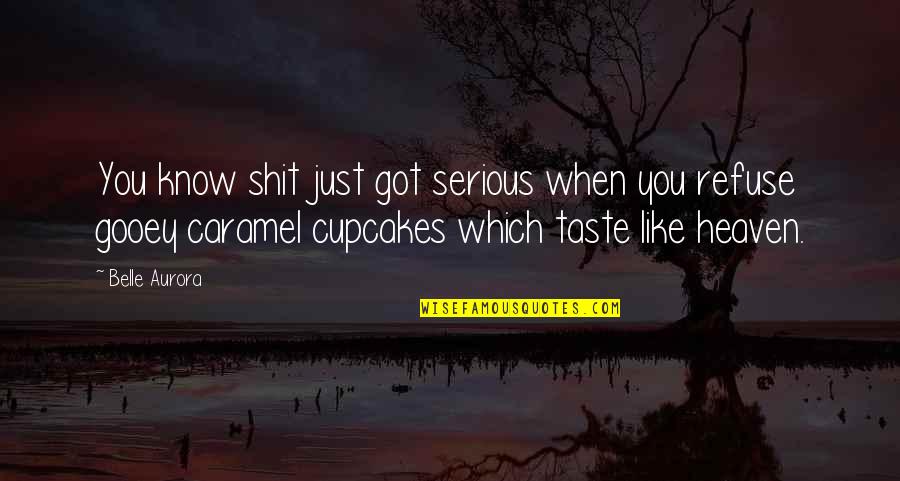 Caramel S Quotes By Belle Aurora: You know shit just got serious when you