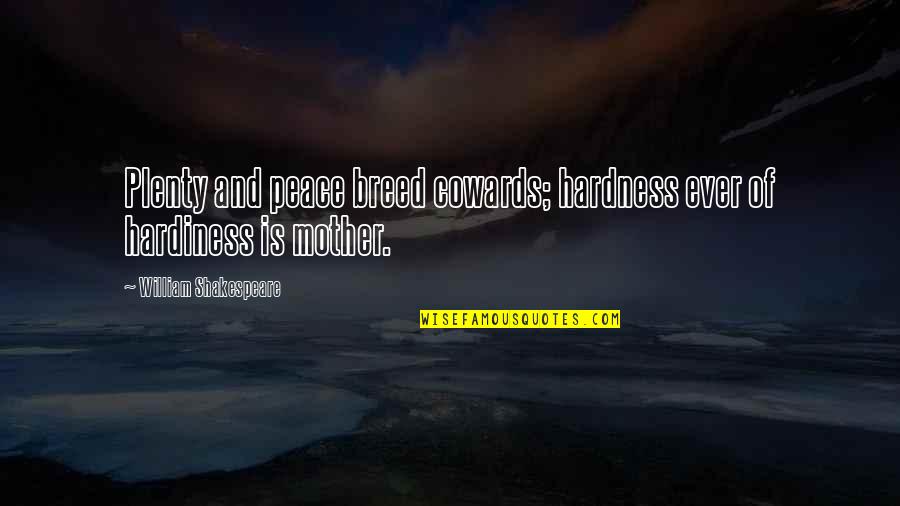 Caramel S Quotes By William Shakespeare: Plenty and peace breed cowards; hardness ever of