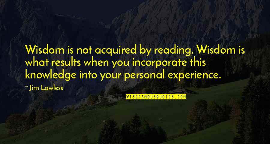 Caramelised Banana Quotes By Jim Lawless: Wisdom is not acquired by reading. Wisdom is