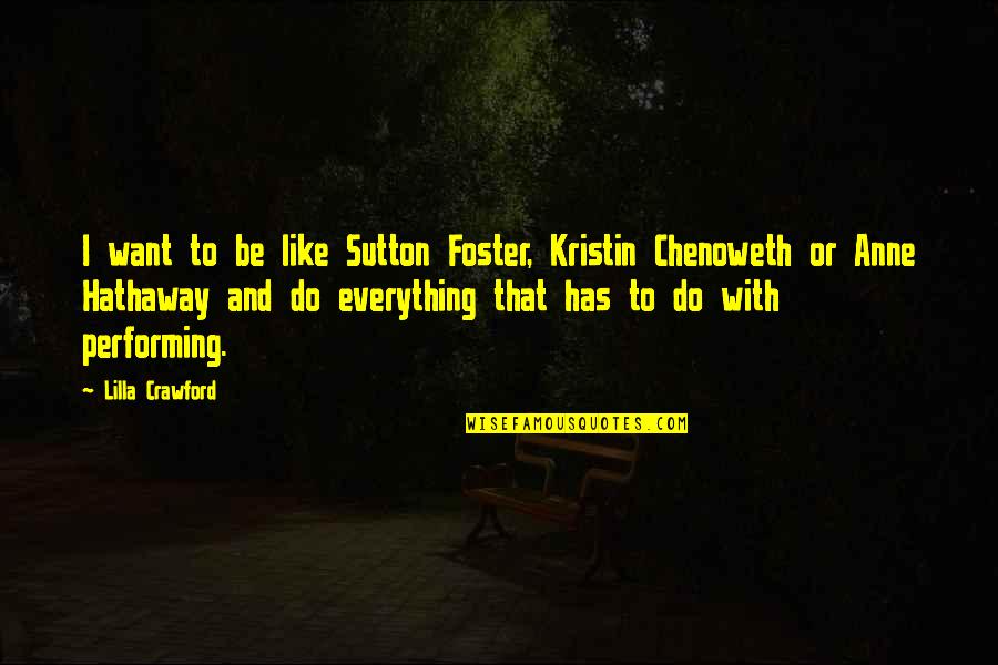 Caramelised Bananas Quotes By Lilla Crawford: I want to be like Sutton Foster, Kristin Caramelised Bananas Quotes By Lilla Crawford: I want to be like Sutton Foster, Kristin