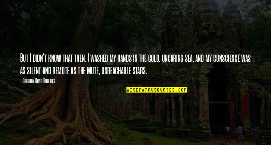 Caramelised Quotes By Gregory David Roberts: But I didn't know that then. I washed Caramelised Quotes By Gregory David Roberts: But I didn't know that then. I washed