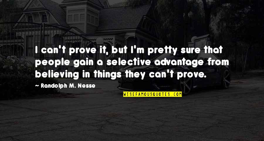 Caramelised Red Quotes By Randolph M. Nesse: I can't prove it, but I'm pretty sure