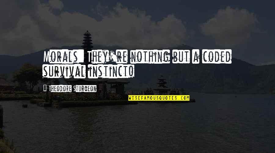 Caramelised Red Quotes By Theodore Sturgeon: Morals: They're nothing but a coded survival instinct! Caramelised Red Quotes By Theodore Sturgeon: Morals: They're nothing but a coded survival instinct!