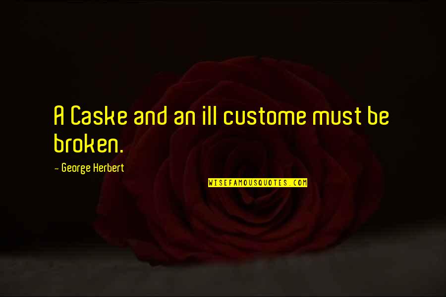 Caramelize Quotes By George Herbert: A Caske and an ill custome must be