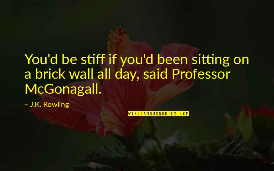 Caramelized Quotes By J.K. Rowling: You'd be stiff if you'd been sitting on