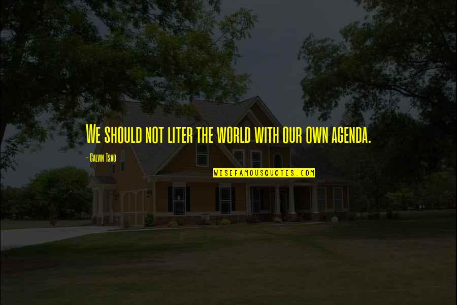 Caramelli Recipes Quotes By Calvin Tsao: We should not liter the world with our Caramelli Recipes Quotes By Calvin Tsao: We should not liter the world with our