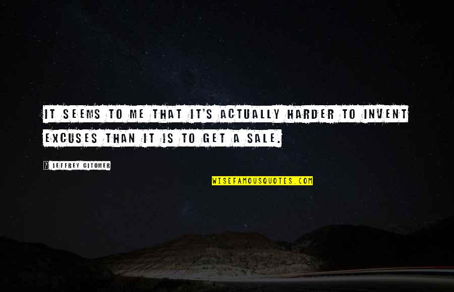 Caramelos De Cianuro Quotes By Jeffrey Gitomer: It seems to me that it's actually harder