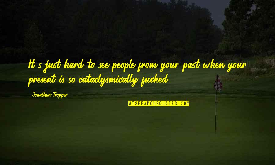 Caramelos De Cianuro Quotes By Jonathan Tropper: It's just hard to see people from your