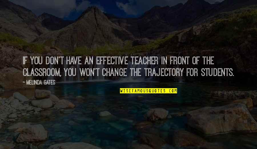 Caramels Quotes By Melinda Gates: If you don't have an effective teacher in