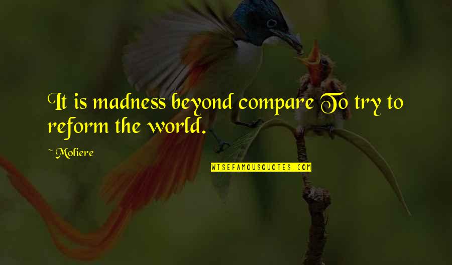 Caramels Quotes By Moliere: It is madness beyond compare To try to