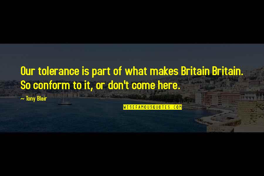 Caramenico Obits Quotes By Tony Blair: Our tolerance is part of what makes Britain