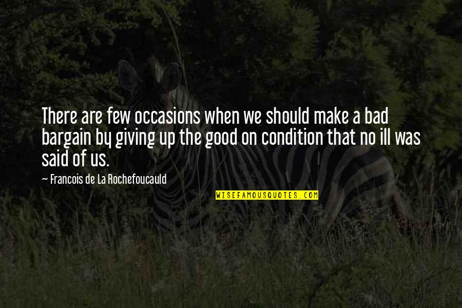 Caramilk Quotes By Francois De La Rochefoucauld: There are few occasions when we should make Caramilk Quotes By Francois De La Rochefoucauld: There are few occasions when we should make