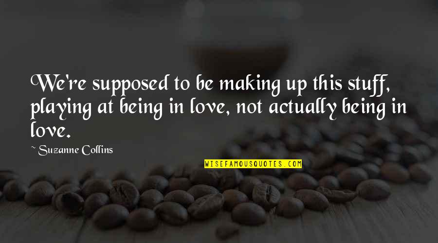Caramon Quotes By Suzanne Collins: We're supposed to be making up this stuff,